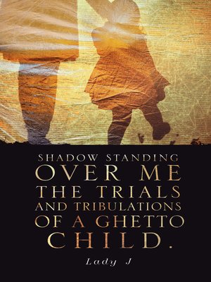 cover image of Shadow Standing over Me the Trials and Tribulations of a Ghetto Child.